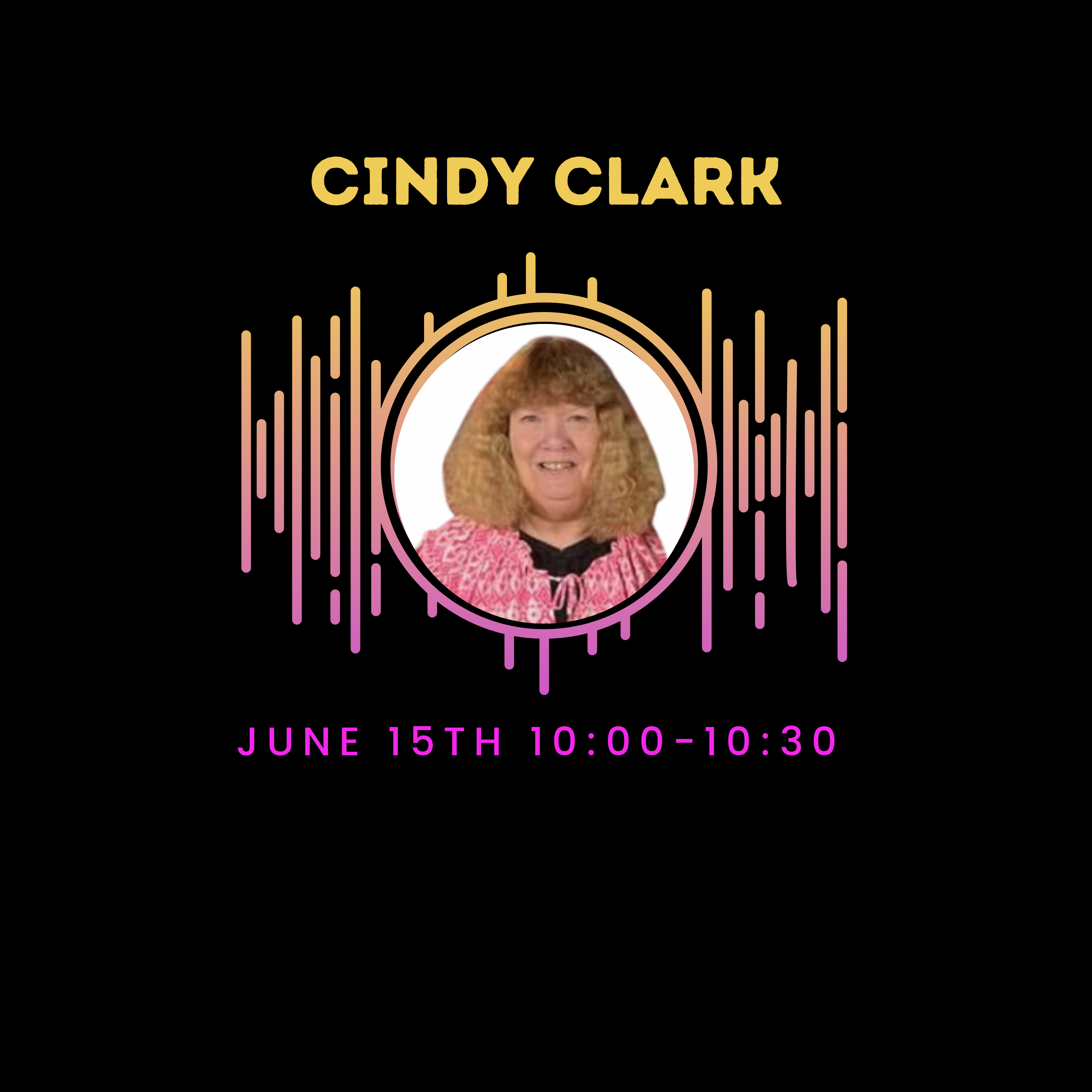 Promotional graphic for the Reflect Live Podcast featuring a portrait of Cindy Clark, encircled by a pink and orange waveform graphic. The text above her photo reads 'CINDY CLARK' in bold yellow letters. The date and time of her podcast appearance, 'JUNE 15TH 10:00–10:30AM', are displayed below her image, set against a black background. This image is used to advertise an upcoming interview segment with Cindy Clark on the podcast