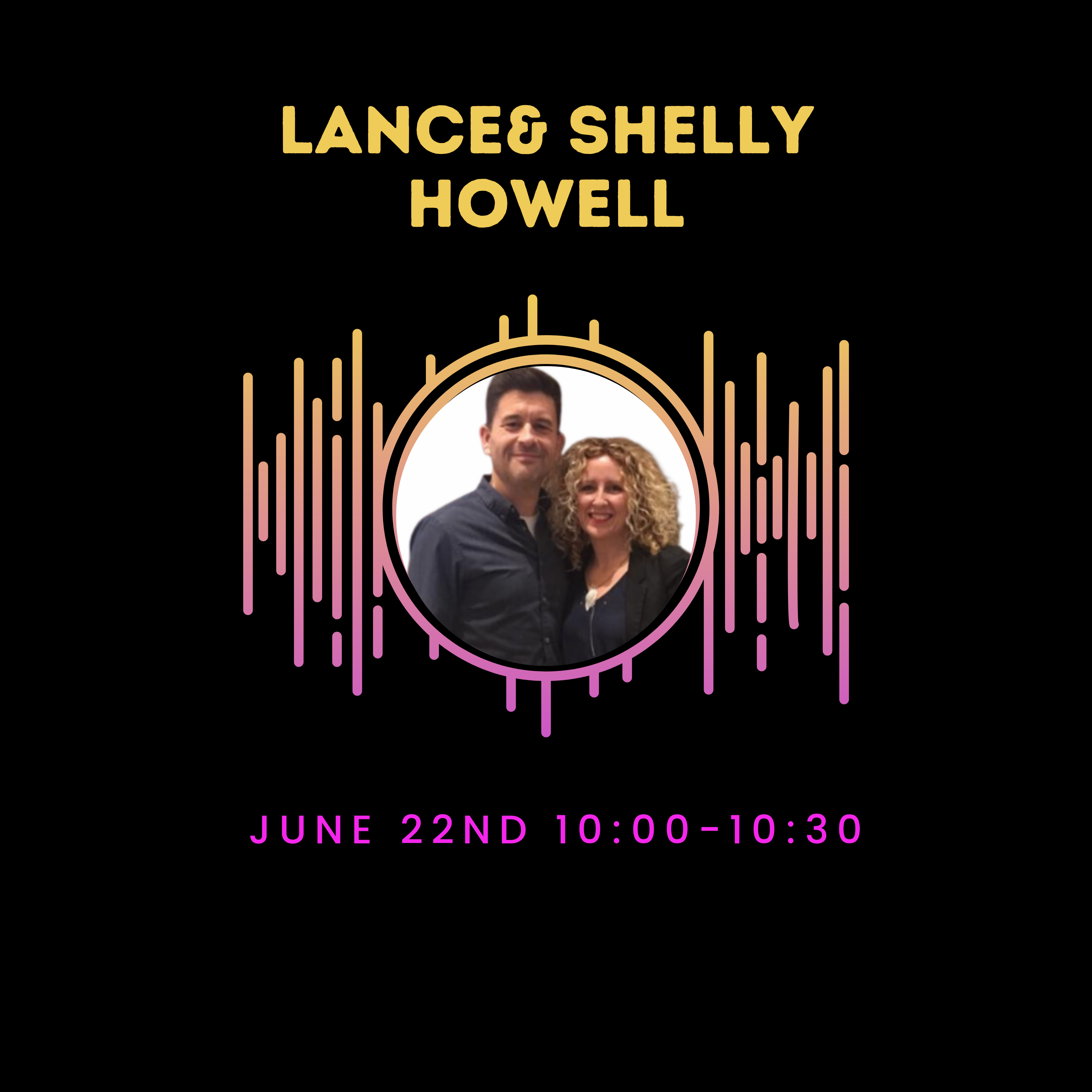 Promotional graphic for the Reflect Live Podcast featuring a portrait of Lance and Shelly Howell, a smiling couple, encircled by a pink and orange waveform graphic. The text above their photo reads 'LANCE & SHELLY HOWELL' in bold yellow letters. The date and time of their podcast appearance, 'JUNE 22ND 10:00–10:30AM', are displayed below their image, set against a black background. This image is used to advertise an upcoming joint interview segment with Lance and Shelly Howell on the podcast